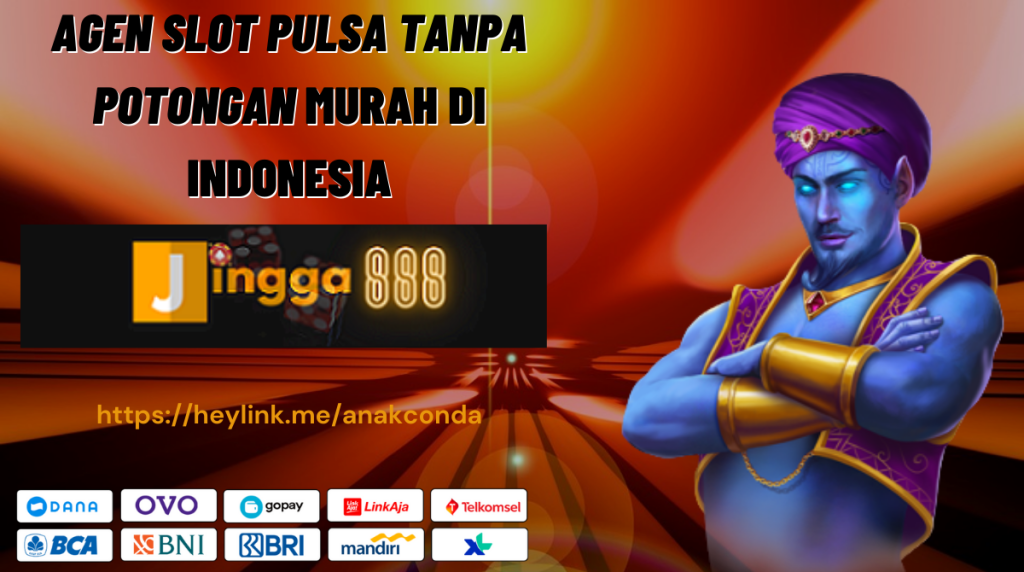 JINGGA888 : AGEN SLOT PULSA TANPA POTONGAN MURAH DI INDONESIA