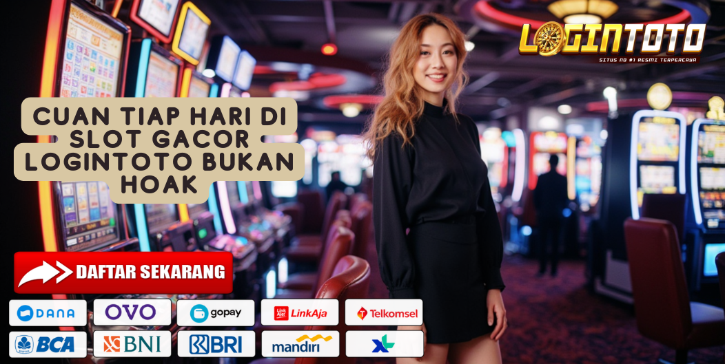 CUAN TIAP HARI DI SLOT GACOR LOGINTOTO BUKAN HOAK