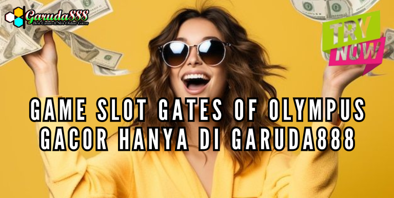 GAME SLOT GATES OF OLYMPUS GACOR HANYA DI GARUDA888