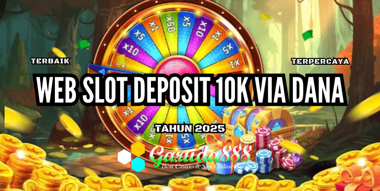 WEB SLOT DEPOSIT 10K VIA DANA GARUDA888